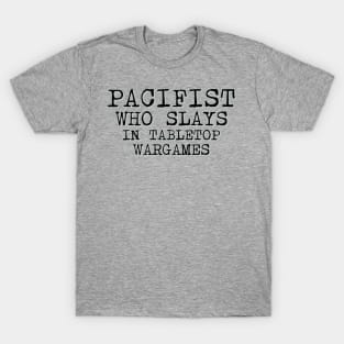 Pacifist Who Slays In Tabletop Wargames T-Shirt